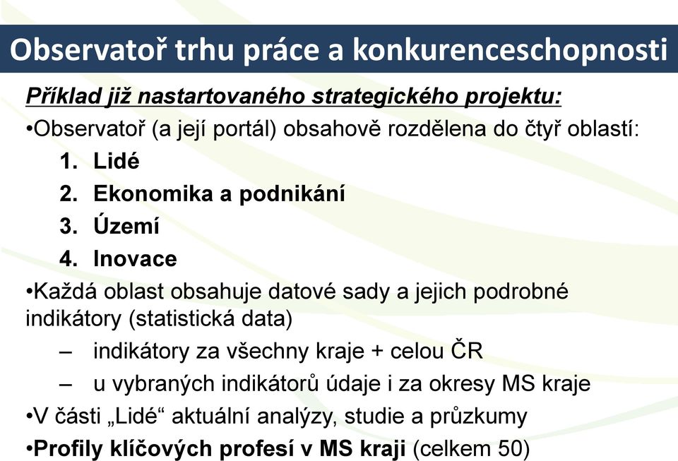 Inovace Každá oblast obsahuje datové sady a jejich podrobné indikátory (statistická data) indikátory za všechny kraje +