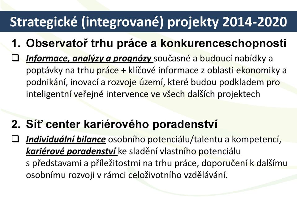 oblasti ekonomiky a podnikání, inovací a rozvoje území, které budou podkladem pro inteligentní veřejné intervence ve všech dalších projektech 2.