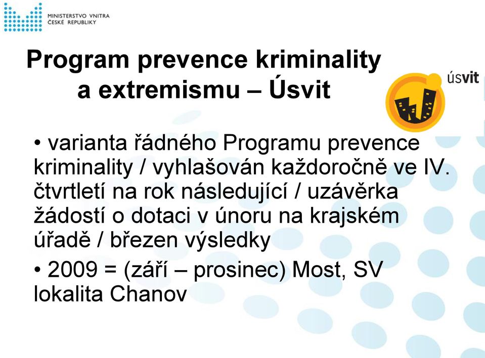 čtvrtletí na rok následující / uzávěrka žádostí o dotaci v únoru na