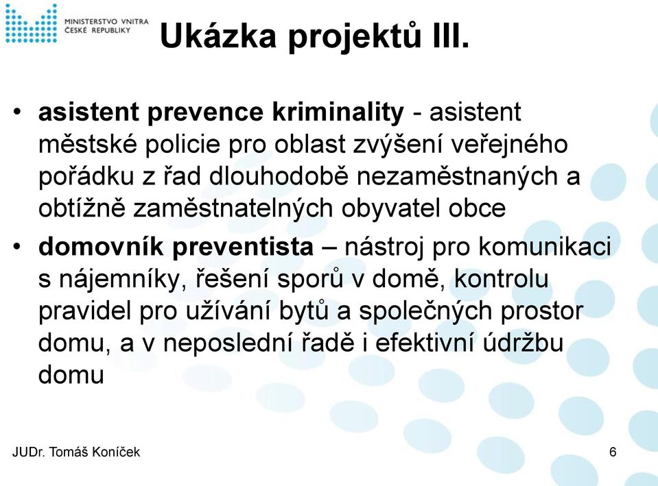 řad dlouhodobě nezaměstnaných a obtížně zaměstnatelných obyvatel obce domovník preventista