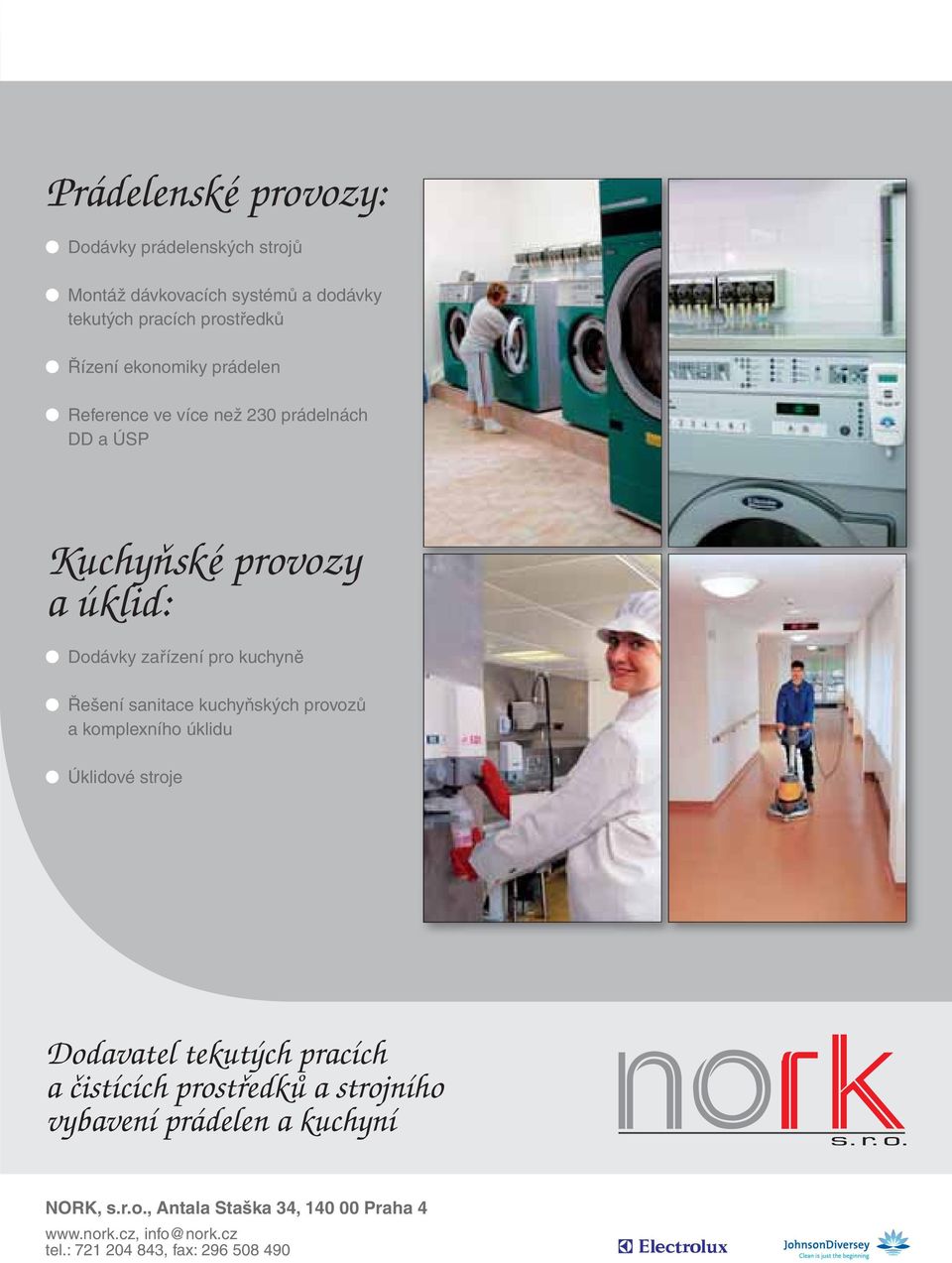 sanitace kuchyňských provozů a komplexního úklidu Úklidové stroje Dodavatel tekutých pracích a čistících prostředků a strojního
