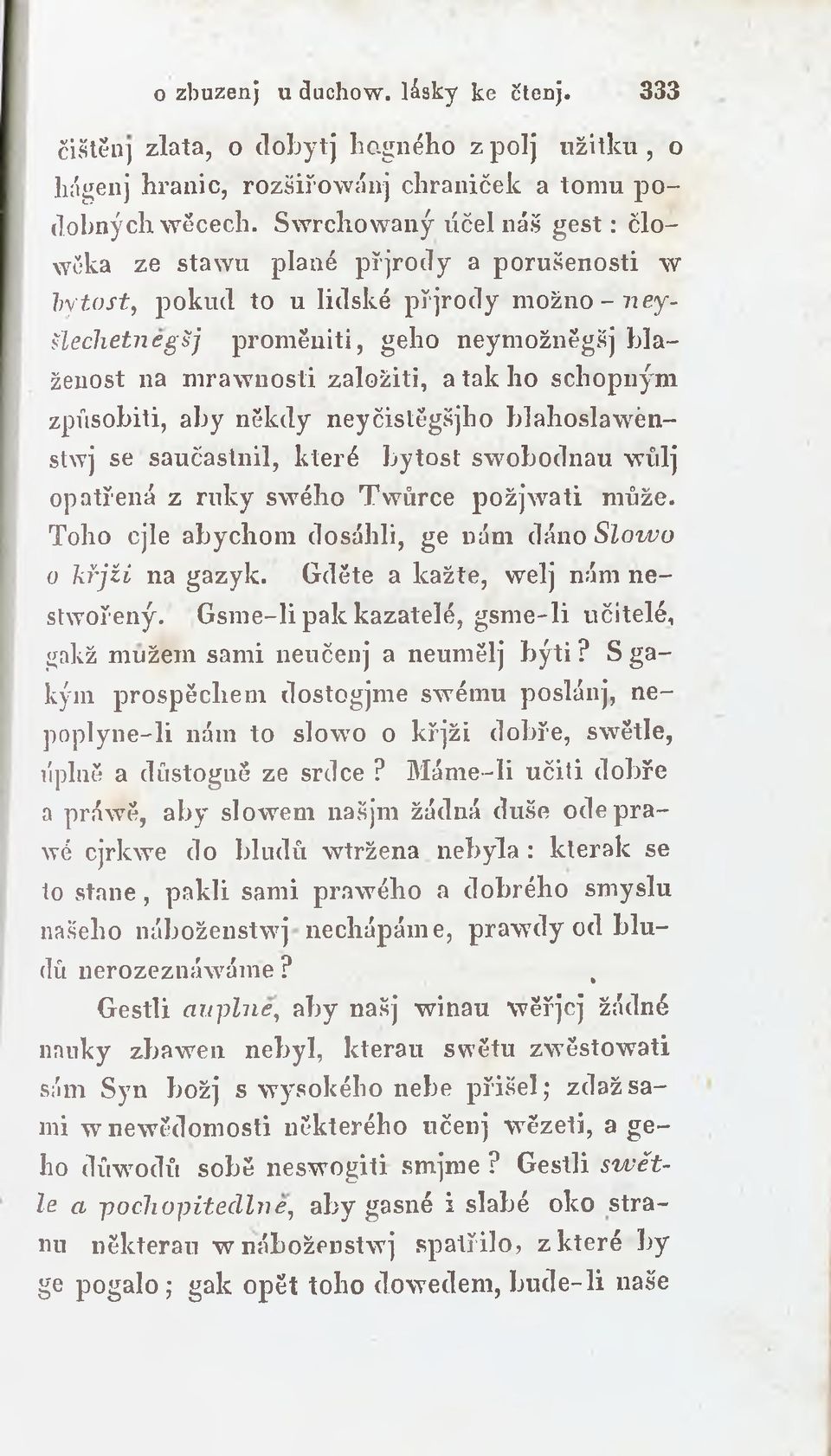 ho schopným způsobiti, aby někdy neyčistěgšjbo blahoslawěnstxvj se saučastnil, které bytost swobodnau wůlj opatřená z ruky swého Twůrce požjwati může.