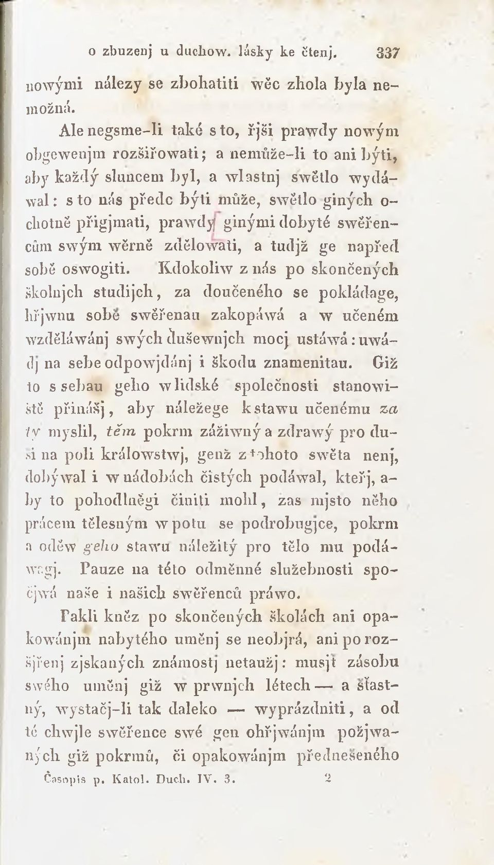 přigjmati, prawdy ginými dobyté swěřencům swým wěrné zdělowati, a tudjž ge napřed sobě oswogiti.