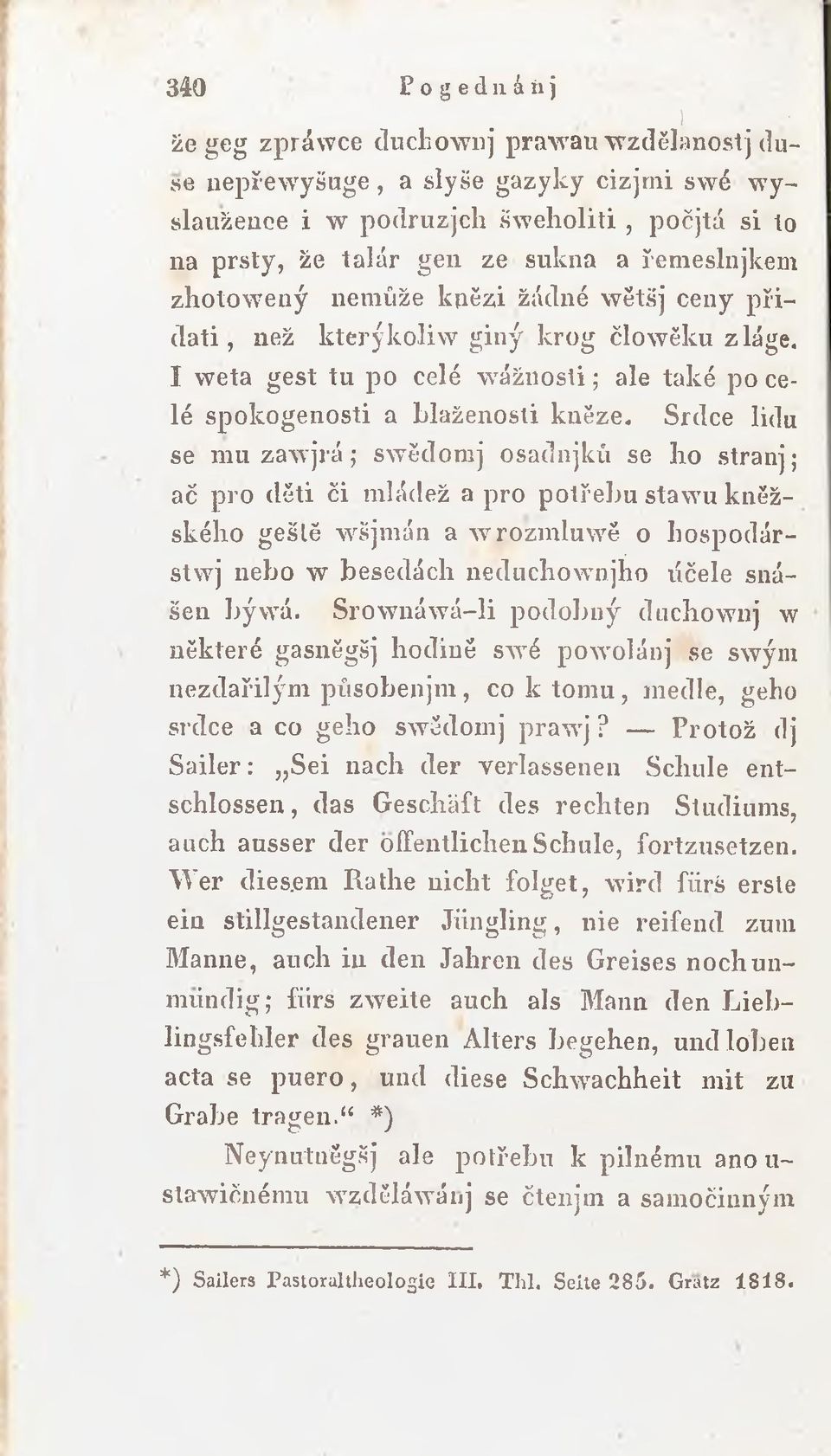 Srdce lidu se mu zawjrá; swědomj osadnjkú se ho stranj; ač pro děti či mládež a pro potřebu stawu kněžského gešlě wšjmán a wrozmluwě o bospodár- stwj nebo w besedách neduchownjho účele snášen bývvá.