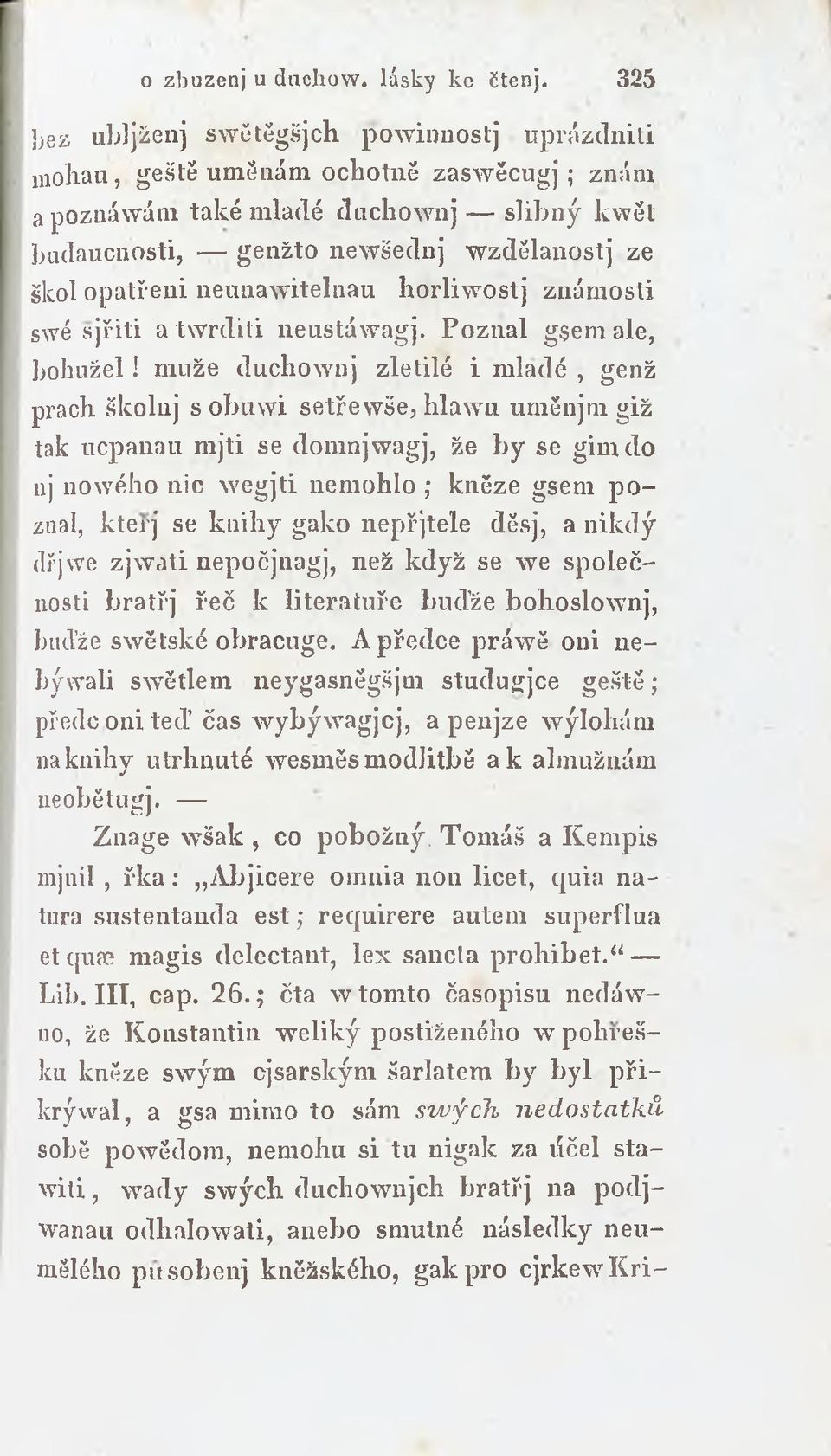 muže duchownj zletilé i mladé, genž prach školuj sobuw i setřewše, hlawu uměnjrn giž tak ucpanau mjti se donmjwagj, že by se gimdo nj nowého nic wegjti nemohlo, kněze gsem p o znal, kterj se knihy