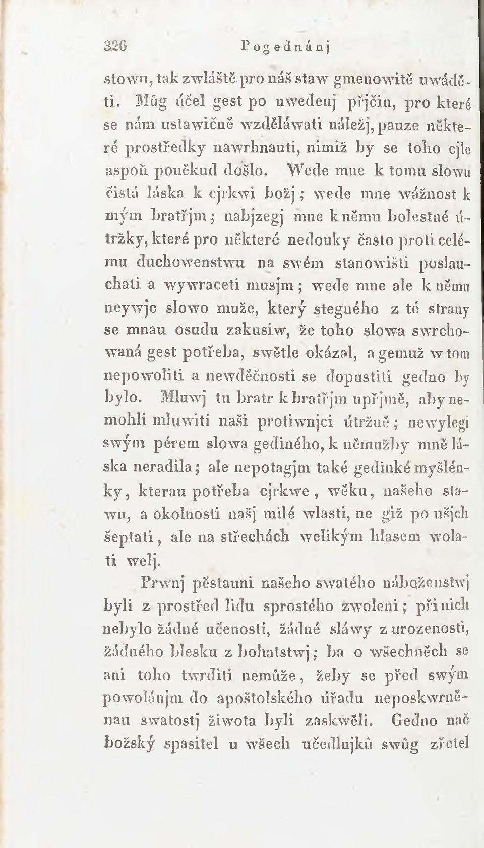 Wede mne k tomu slowu čistá láska k cjrkwi b o ž j; wede mne wážnost k mým bratřjm; nabjzegj mne kněmu bolestné ú- tržky, které pro některé nedouky často proli celému duchowenstwu na swém stanowišti