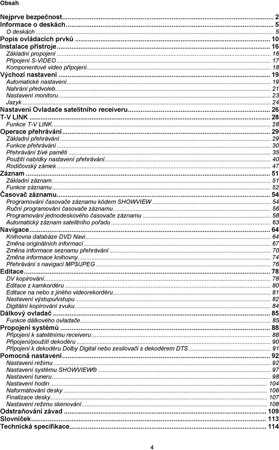 .. 26 T-V LINK... 28 Funkce T-V LINK... 28 Operace přehrávání... 29 Základní přehrávání... 29 Funkce přehrávání... 30 Přehrávání živé paměti... 35 Použití nabídky nastavení přehrávání.