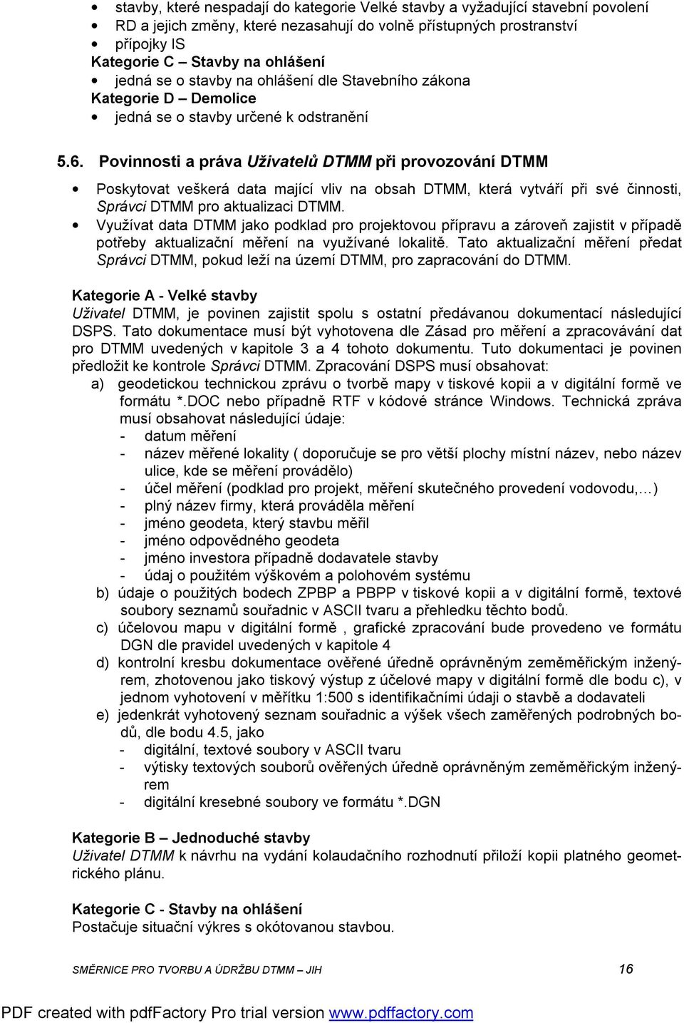 Povinnosti a právauživatelůdtmm při provozování DTMM Poskytovat veškerá data mající vliv na obsah DTMM, která vytváří při své činnosti, Správci DTMM pro aktualizaci DTMM.