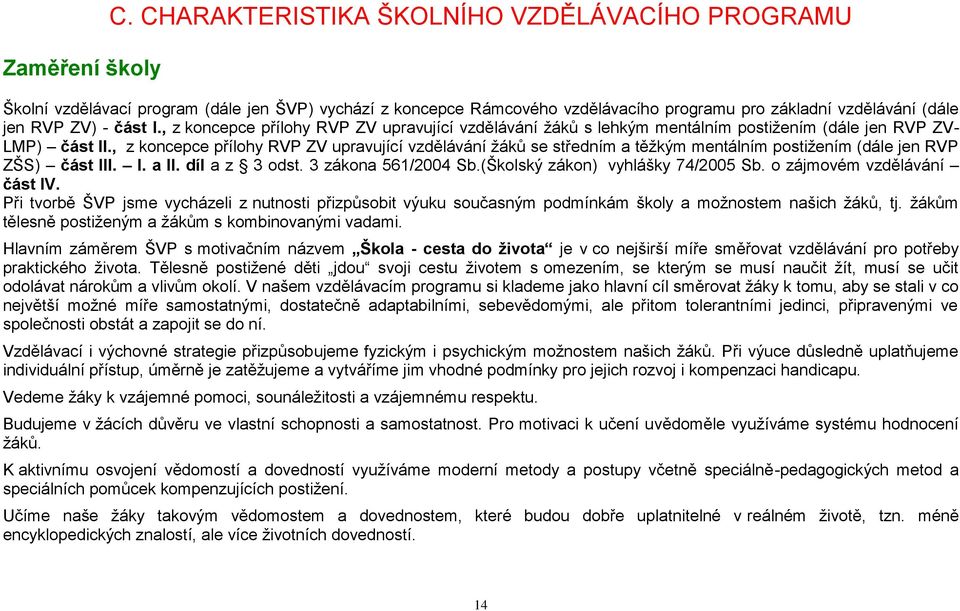 , z koncepce přílohy RVP ZV upravující vzdělávání žáků s lehkým mentálním postižením (dále jen RVP ZV- LMP) část II.