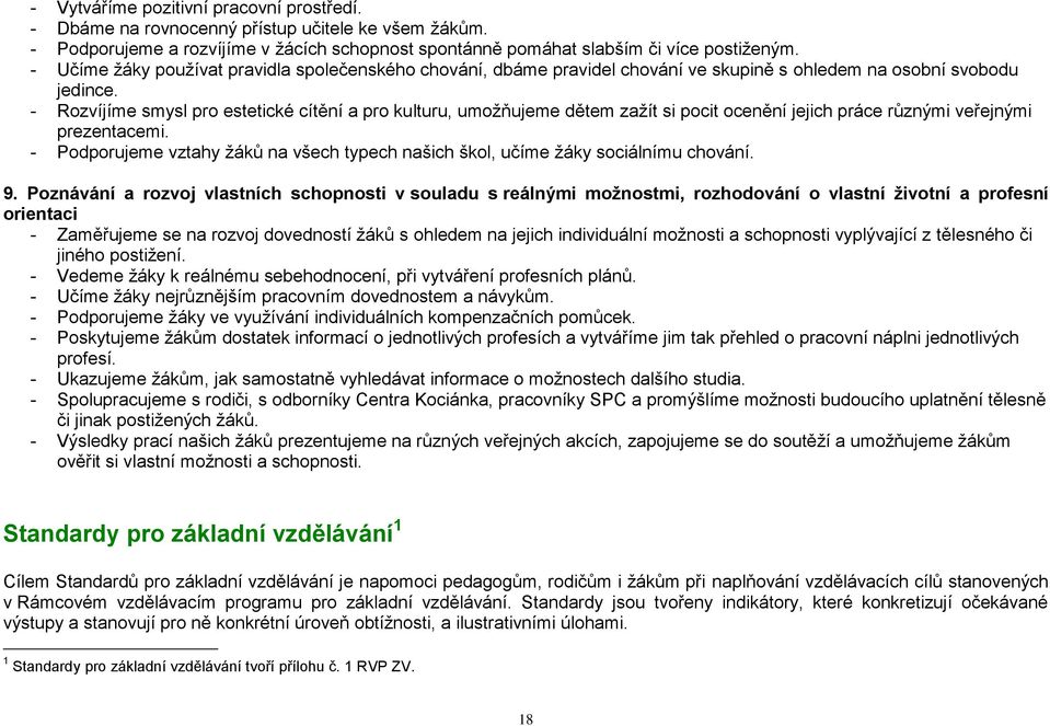 - Rozvíjíme smysl pro estetické cítění a pro kulturu, umožňujeme dětem zažít si pocit ocenění jejich práce různými veřejnými prezentacemi.