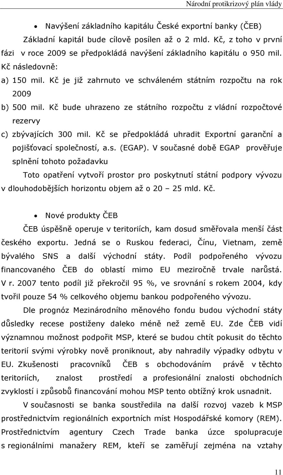 Kč se předpokládá uhradit Exportní garanční a pojišťovací společností, a.s. (EGAP).