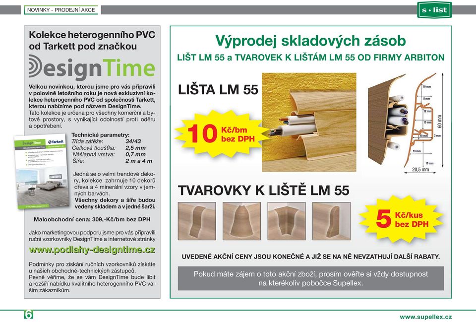 Technické parametry: Třída zátěže: 34/43 Celková tloušťka: 2,5 mm Nášlapná vrstva: 0,7 mm Šíře: 2 m a 4 m ODOLNÁ PODLAHOVÁ KRYTINA HETEROGENNÍ PVC urená pro všechny komerní a bytové prostory