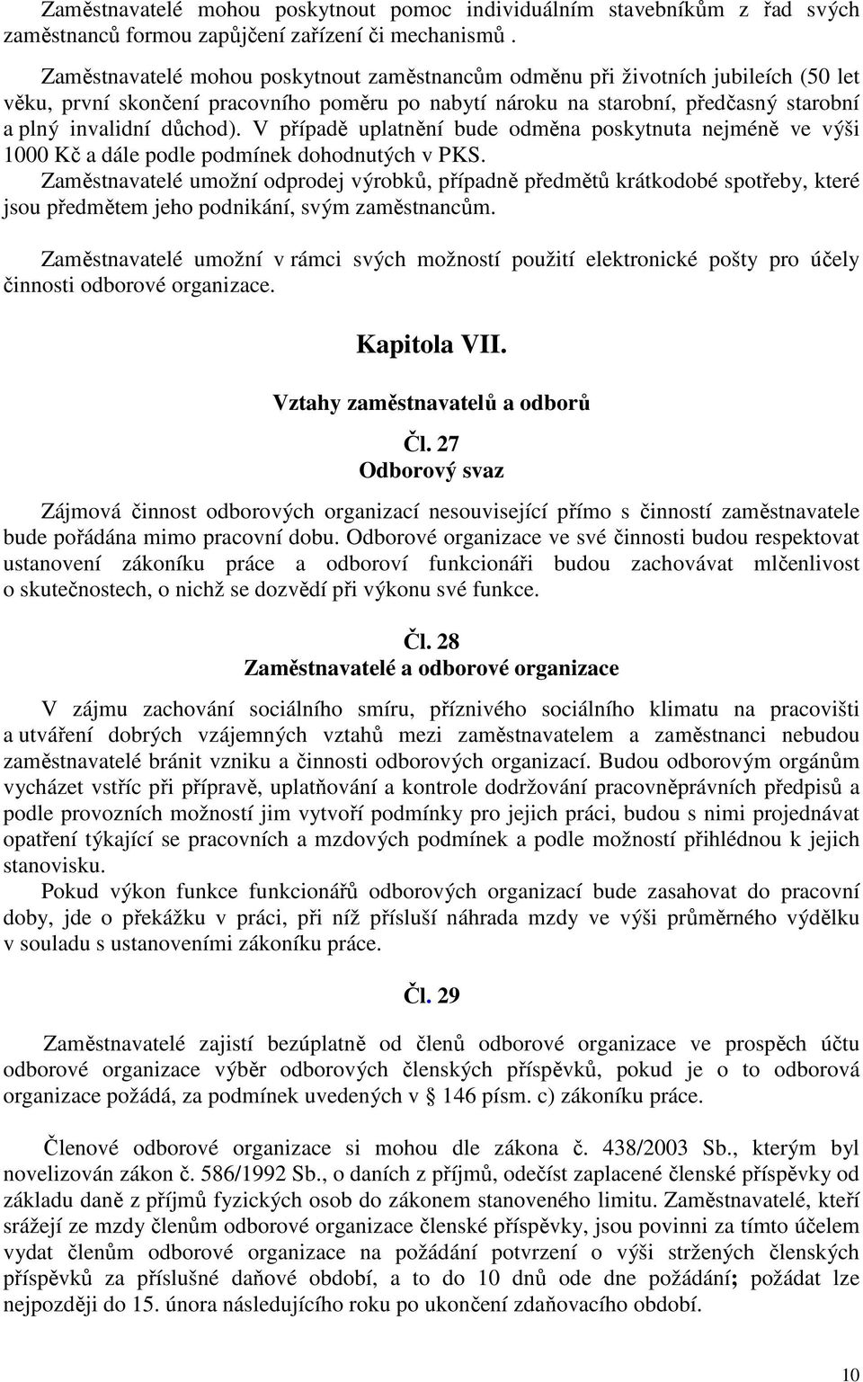 V případě uplatnění bude odměna poskytnuta nejméně ve výši 1000 Kč a dále podle podmínek dohodnutých v PKS.