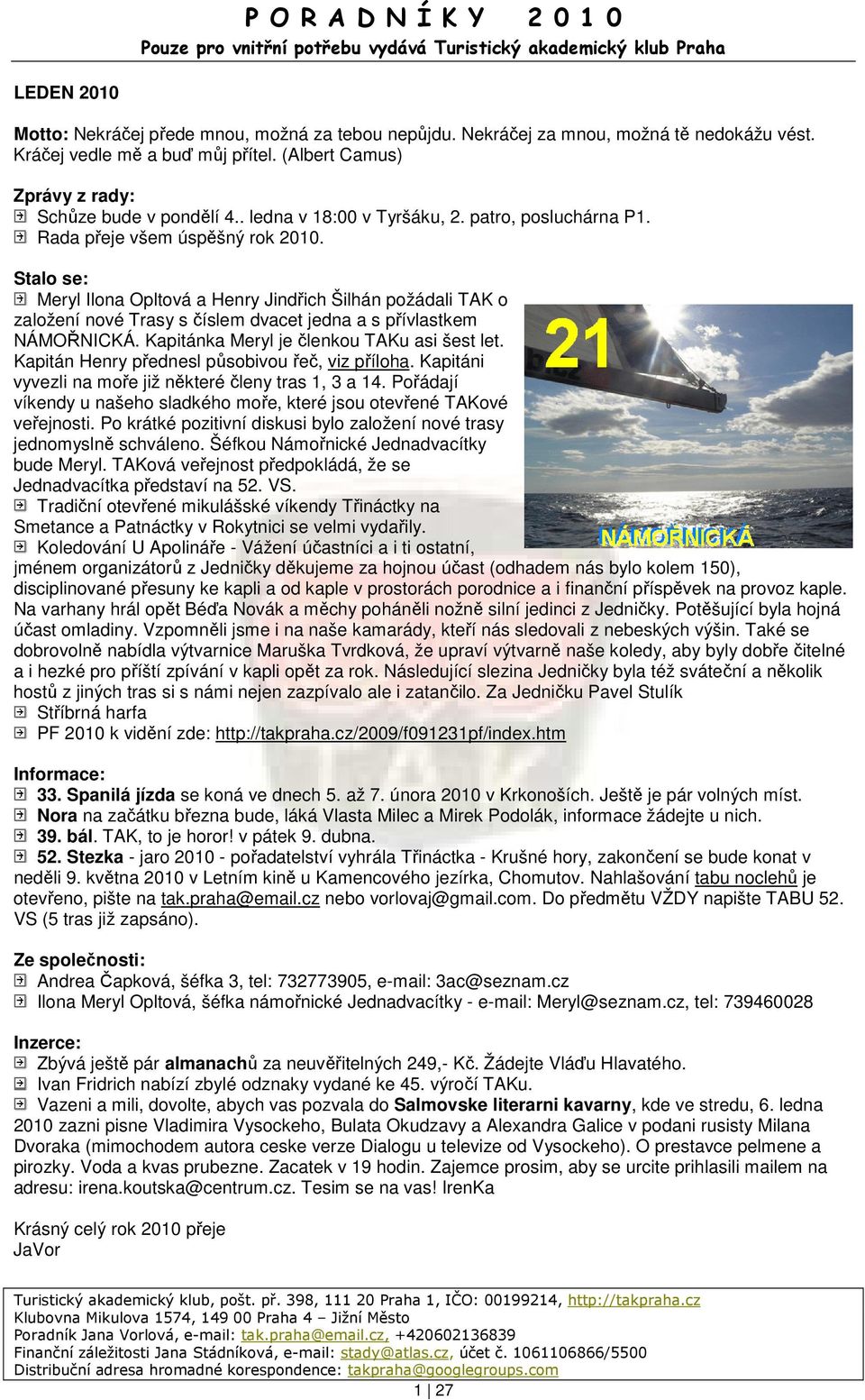 Stalo se: Meryl Ilona Opltová a Henry Jindřich Šilhán požádali TAK o založení nové Trasy s číslem dvacet jedna a s přívlastkem NÁMOŘNICKÁ. Kapitánka Meryl je členkou TAKu asi šest let.