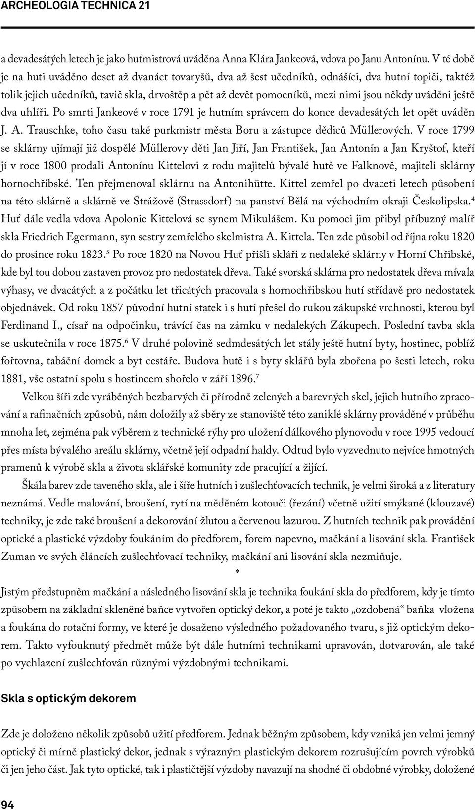 někdy uváděni ještě dva uhlíři. Po smrti Jankeové v roce 1791 je hutním správcem do konce devadesátých let opět uváděn J. A.