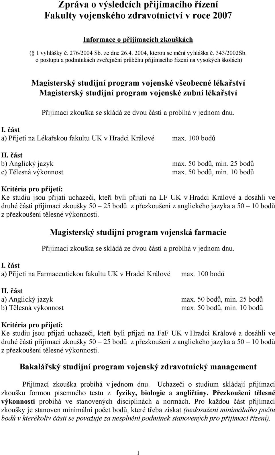 o postupu a podmínkách zveřejnění průběhu přijímacího řízení na vysokých školách) Magisterský studijní program vojenské všeobecné lékařství Magisterský studijní program vojenské zubní lékařství