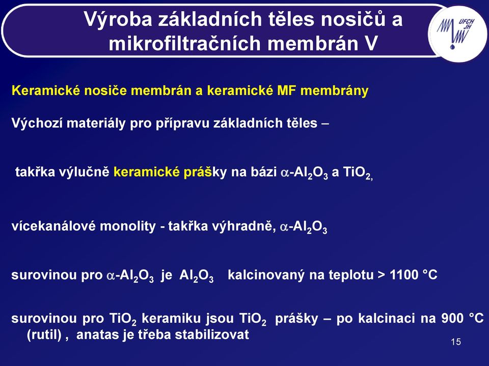 vícekanálové monolity - takřka výhradně, -Al 2 O 3 surovinou pro -Al 2 O 3 je Al 2 O 3 kalcinovaný na teplotu