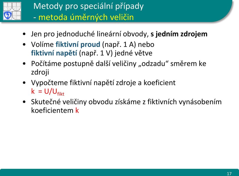 V) jedné větve Počítáme postupně další veličiny odzadu směrem ke zdroji Vypočteme fiktivní