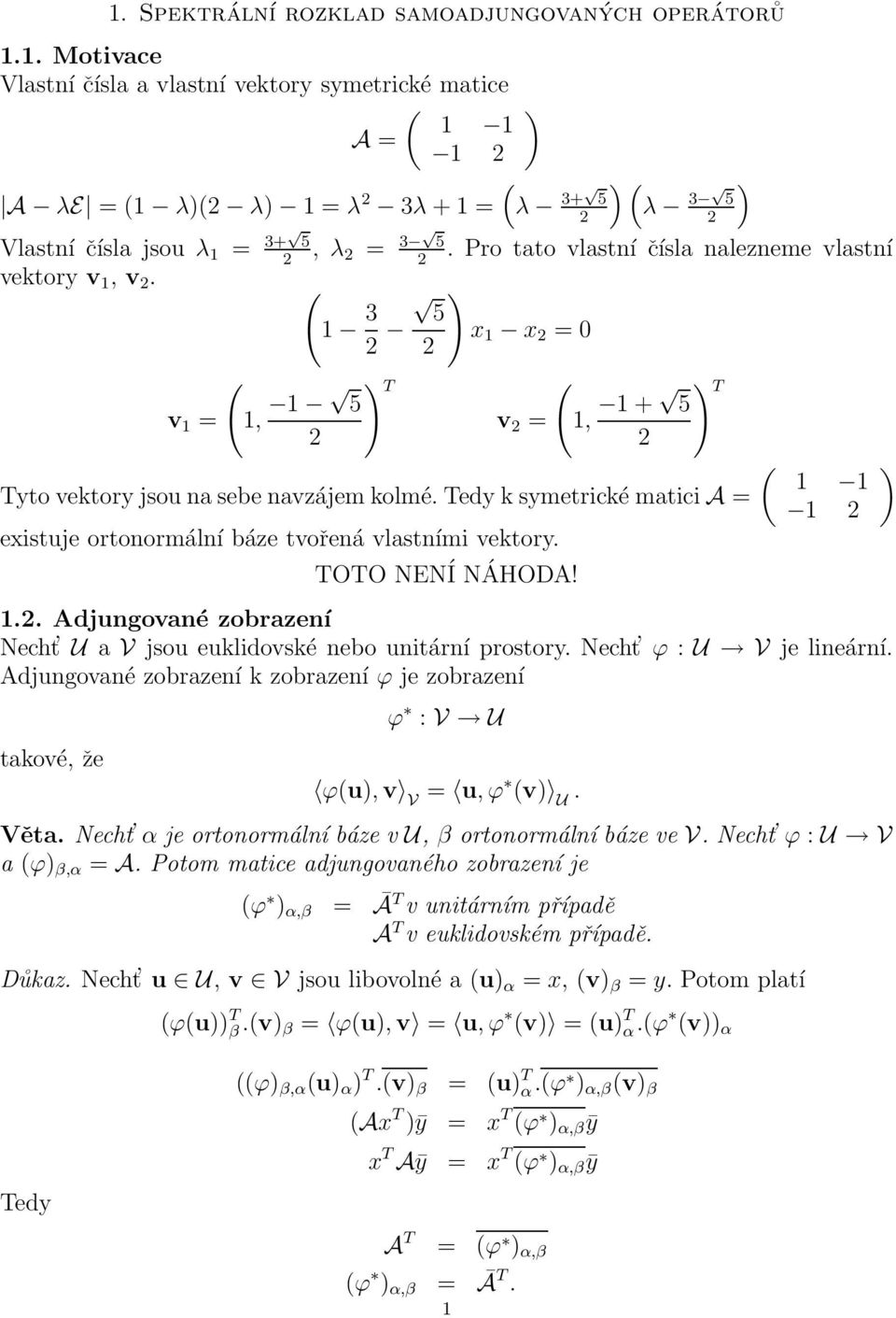 TOTO NENÍ NÁHODA!.. Adjungované zobrazení Necht U a V jsou eukldovské nebo untární prostory. Necht ϕ : U V je lneární.