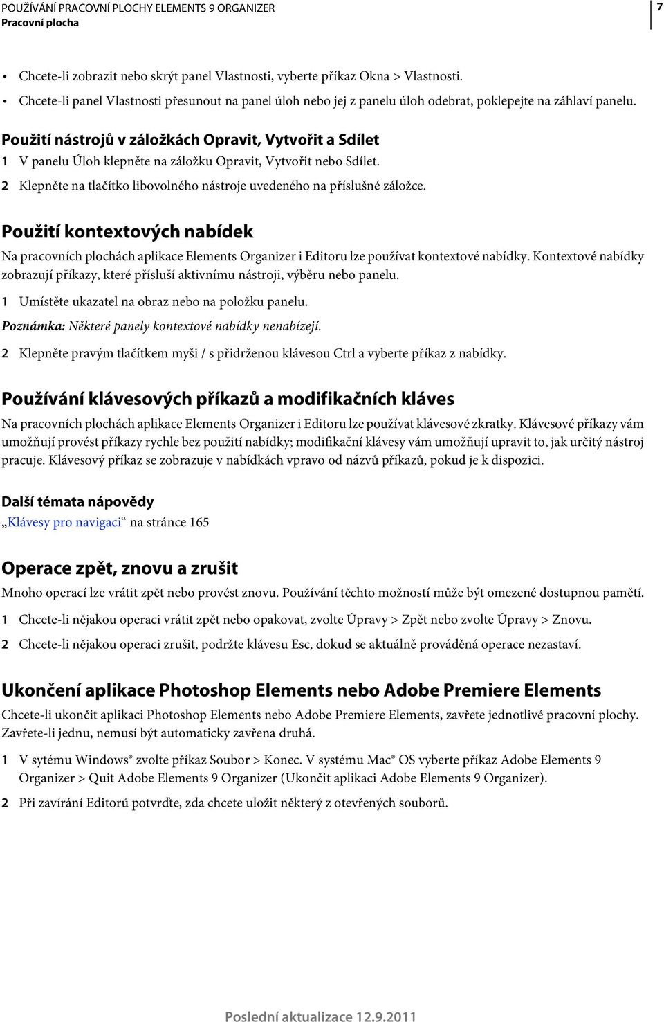 Použití nástrojů v záložkách Opravit, Vytvořit a Sdílet 1 V panelu Úloh klepněte na záložku Opravit, Vytvořit nebo Sdílet. 2 Klepněte na tlačítko libovolného nástroje uvedeného na příslušné záložce.