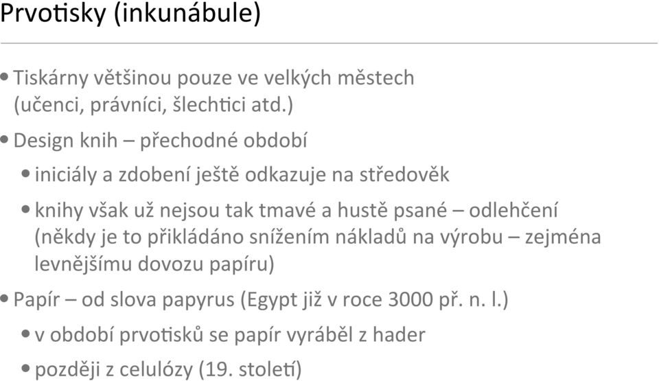 hustě psané odlehčení (někdy je to přikládáno snížením nákladů na výrobu zejména levnějšímu dovozu papíru)