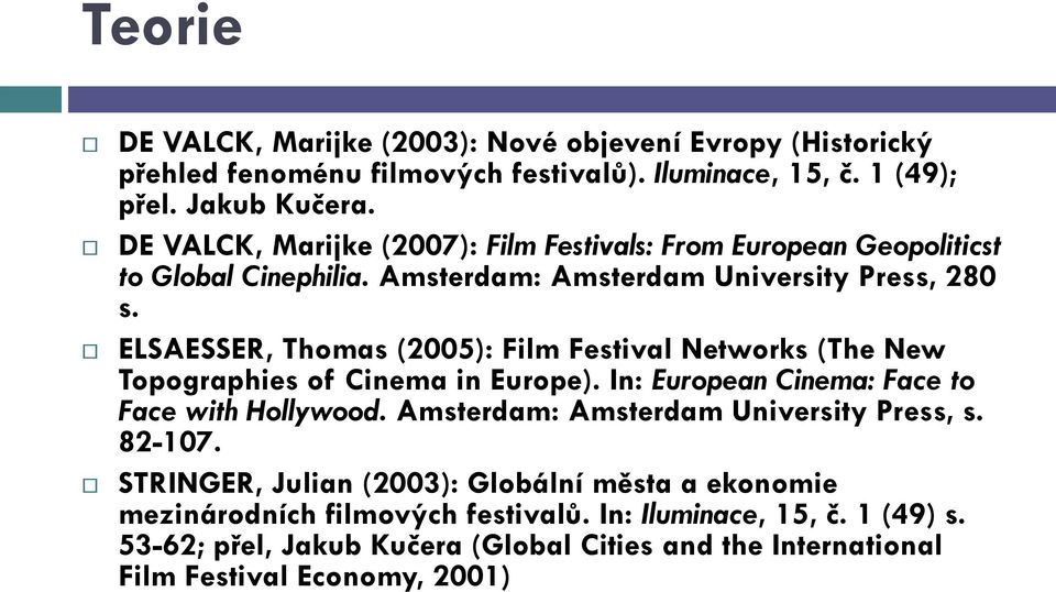 ELSAESSER, Thomas (2005): Film Festival Networks (The New Topographies of Cinema in Europe). In: European Cinema: Face to Face with Hollywood.