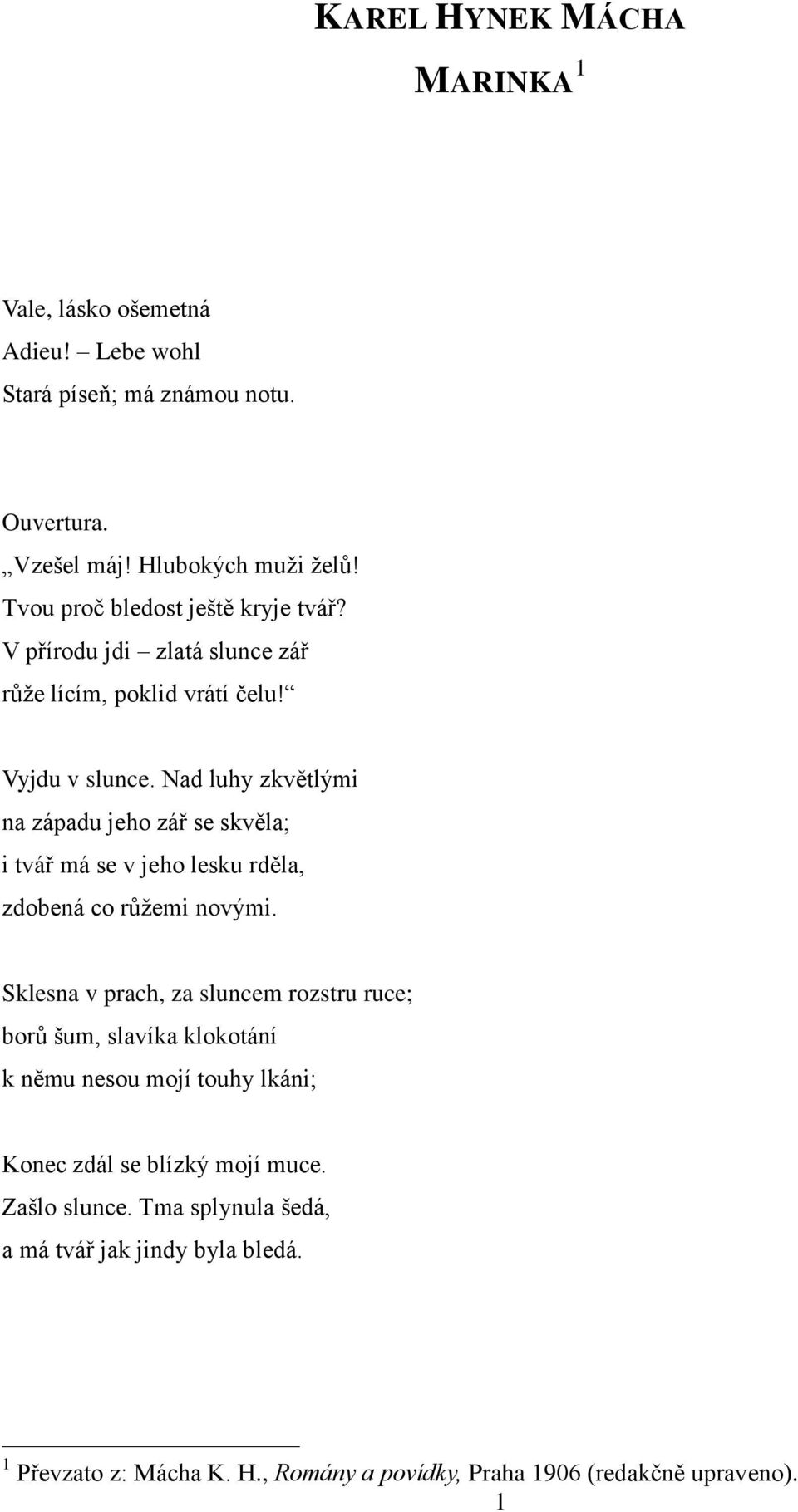 Nad luhy zkvětlými na západu jeho zář se skvěla; i tvář má se v jeho lesku rděla, zdobená co růžemi novými.