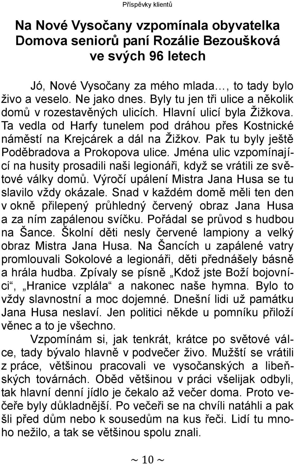 Pak tu byly ještě Poděbradova a Prokopova ulice. Jména ulic vzpomínající na husity prosadili naši legionáři, když se vrátili ze světové války domů.