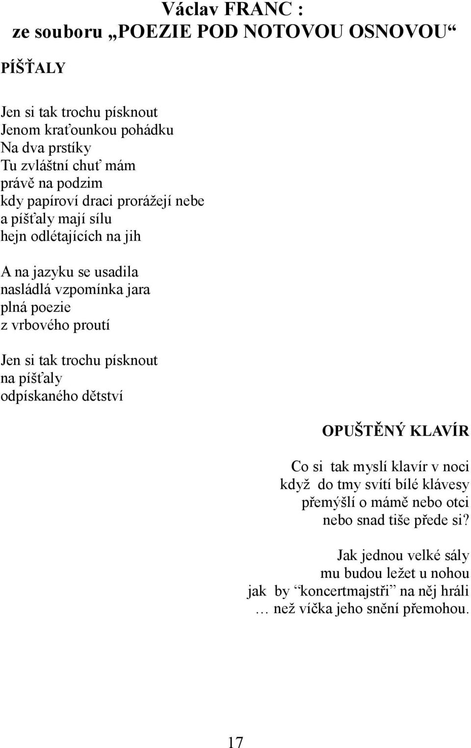 vrbového proutí Jen si tak trochu písknout na píšťaly odpískaného dětství OPUŠTĚNÝ KLAVÍR Co si tak myslí klavír v noci když do tmy svítí bílé klávesy