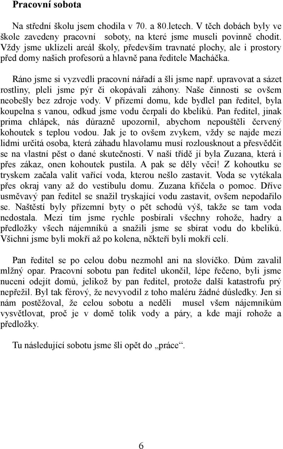 upravovat a sázet rostliny, pleli jsme pýr či okopávali záhony. Naše činnosti se ovšem neobešly bez zdroje vody.