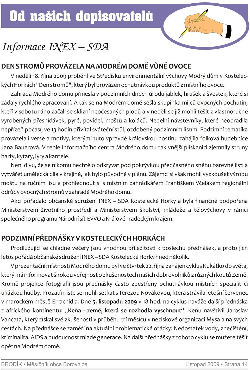 Zahrada Modrého domu přinesla v podzimních dnech úrodu jablek, hrušek a švestek, které si žádaly rychlého zpracování.