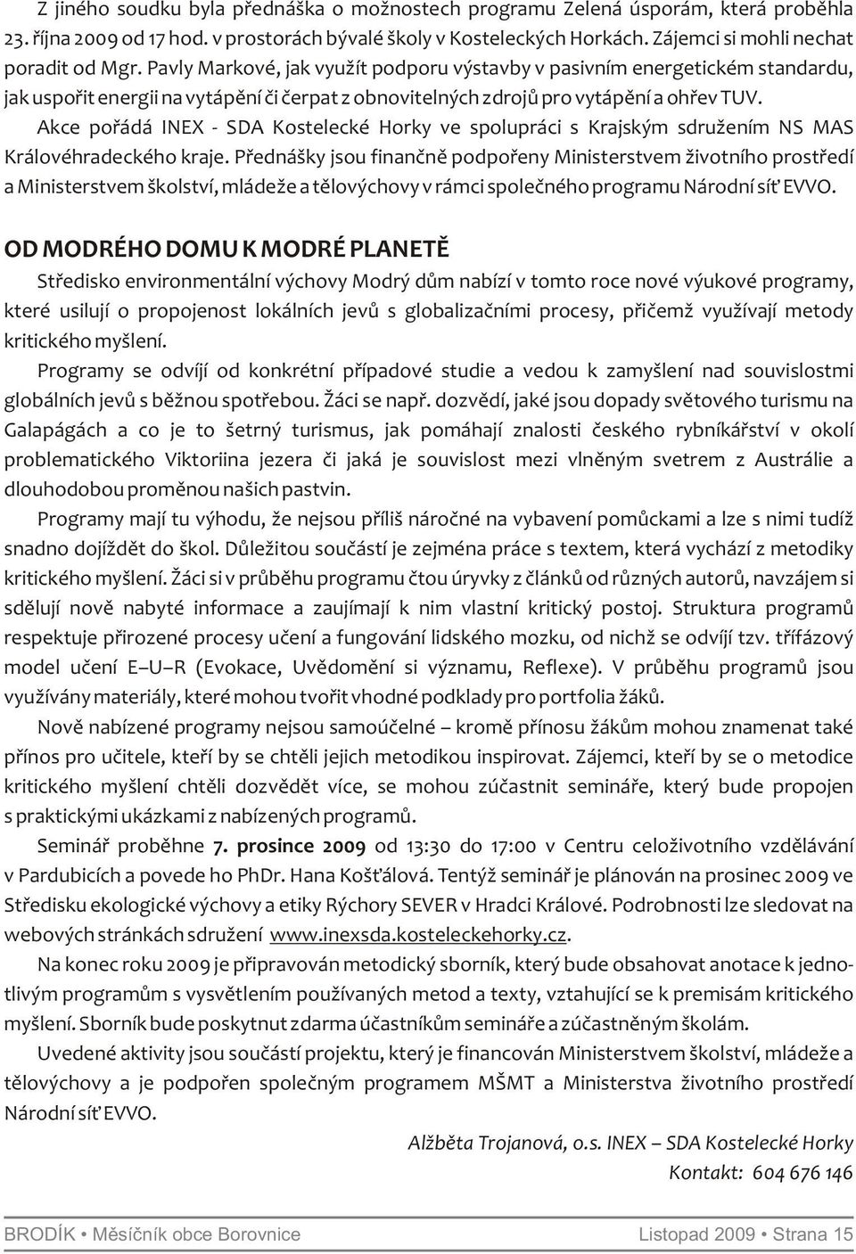 Akce pořádá INEX - SDA Kostelecké Horky ve spolupráci s Krajským sdružením NS MAS Královéhradeckého kraje.