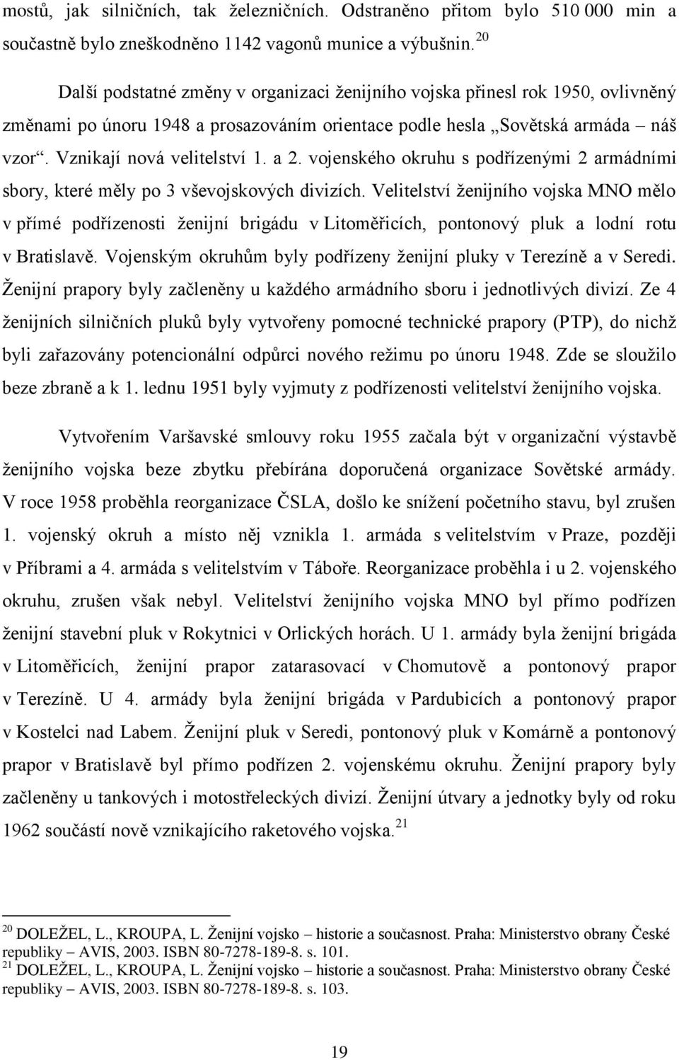 a 2. vojenského okruhu s podřízenými 2 armádními sbory, které měly po 3 vševojskových divizích.