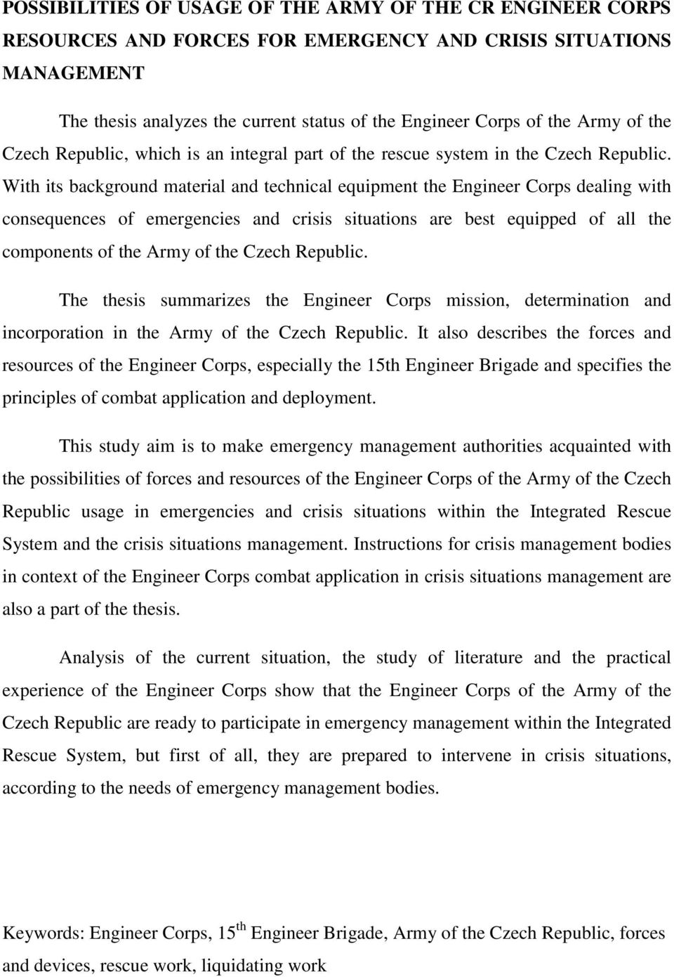 With its background material and technical equipment the Engineer Corps dealing with consequences of emergencies and crisis situations are best equipped of all the components of the Army of the Czech