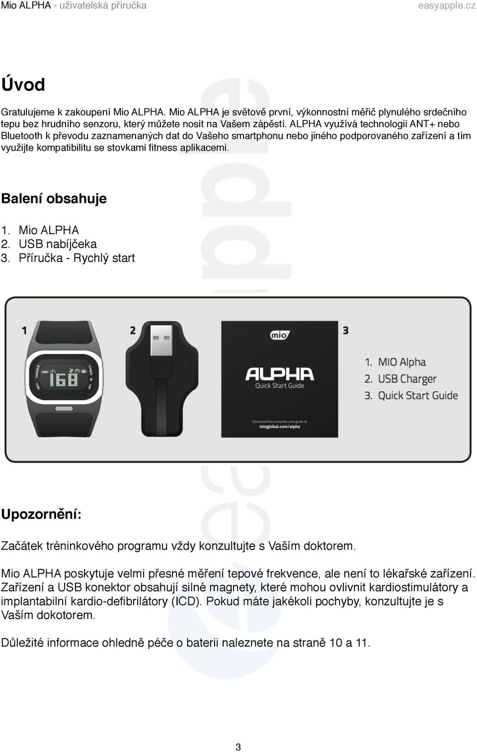 ALPHA využívá technologii ANT+ nebo Bluetooth k převodu zaznamenaných dat do Vašeho smartphonu nebo jiného podporovaného zařízení a tím využijte kompatibilitu se stovkami fitness aplikacemi.