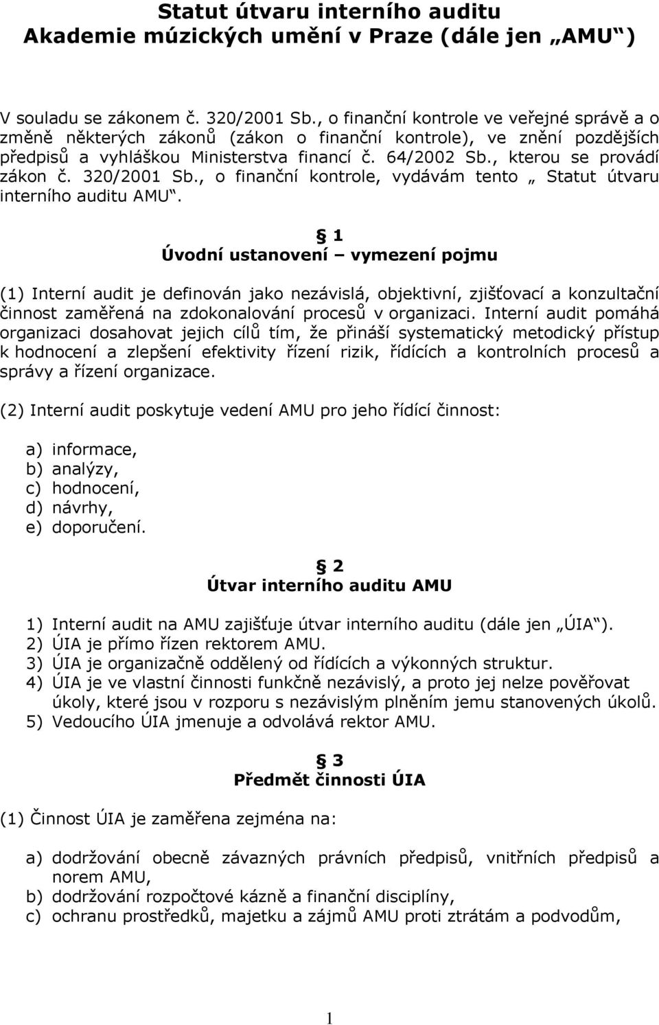 320/2001 Sb., o finanční kontrole, vydávám tento Statut útvaru interního auditu AMU.