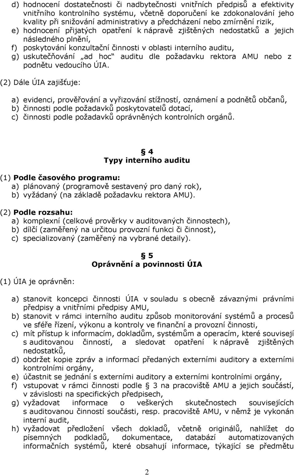 hoc auditu dle požadavku rektora AMU nebo z podnětu vedoucího ÚIA.