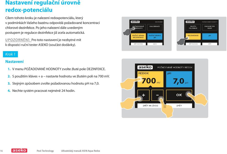 UPOZORNĚNÍ: Pro toto nastavení je nezbytné mít k dispozici ruční tester ASEKO (součást dodávky). Krok 1 Nastavení 1.