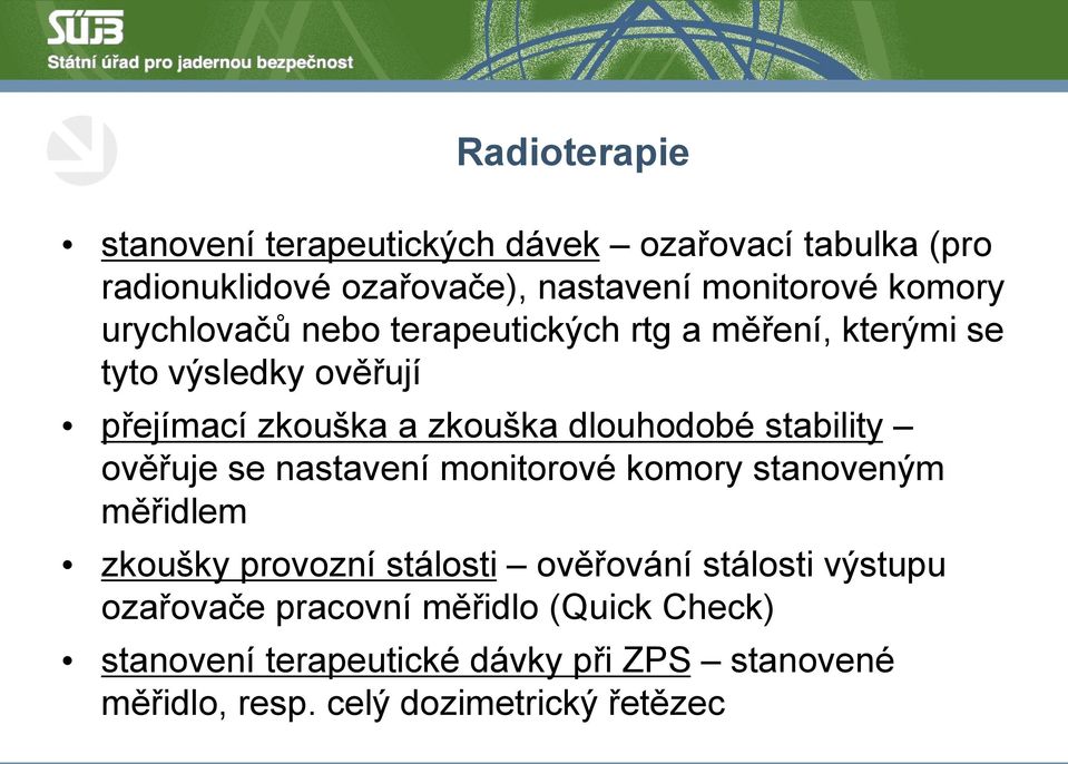 stability ověřuje se nastavení monitorové komory stanoveným měřidlem zkoušky provozní stálosti ověřování stálosti výstupu