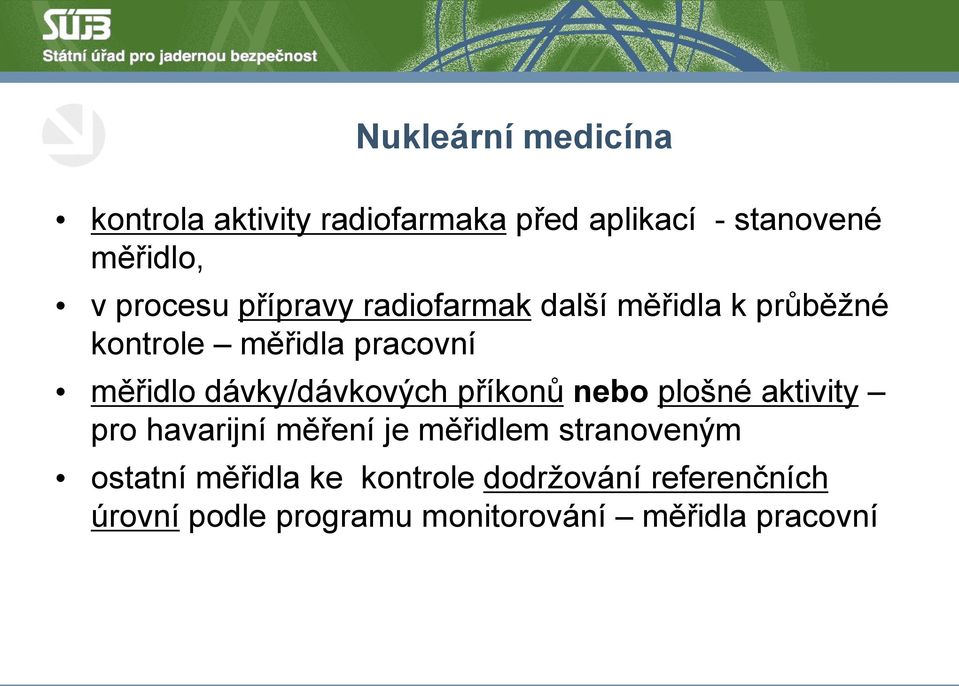 dávky/dávkových příkonů nebo plošné aktivity pro havarijní měření je měřidlem stranoveným