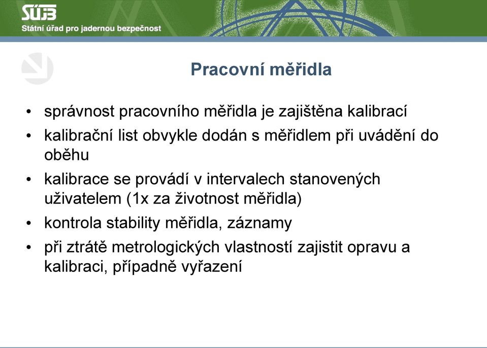 intervalech stanovených uživatelem (1x za životnost měřidla) kontrola stability