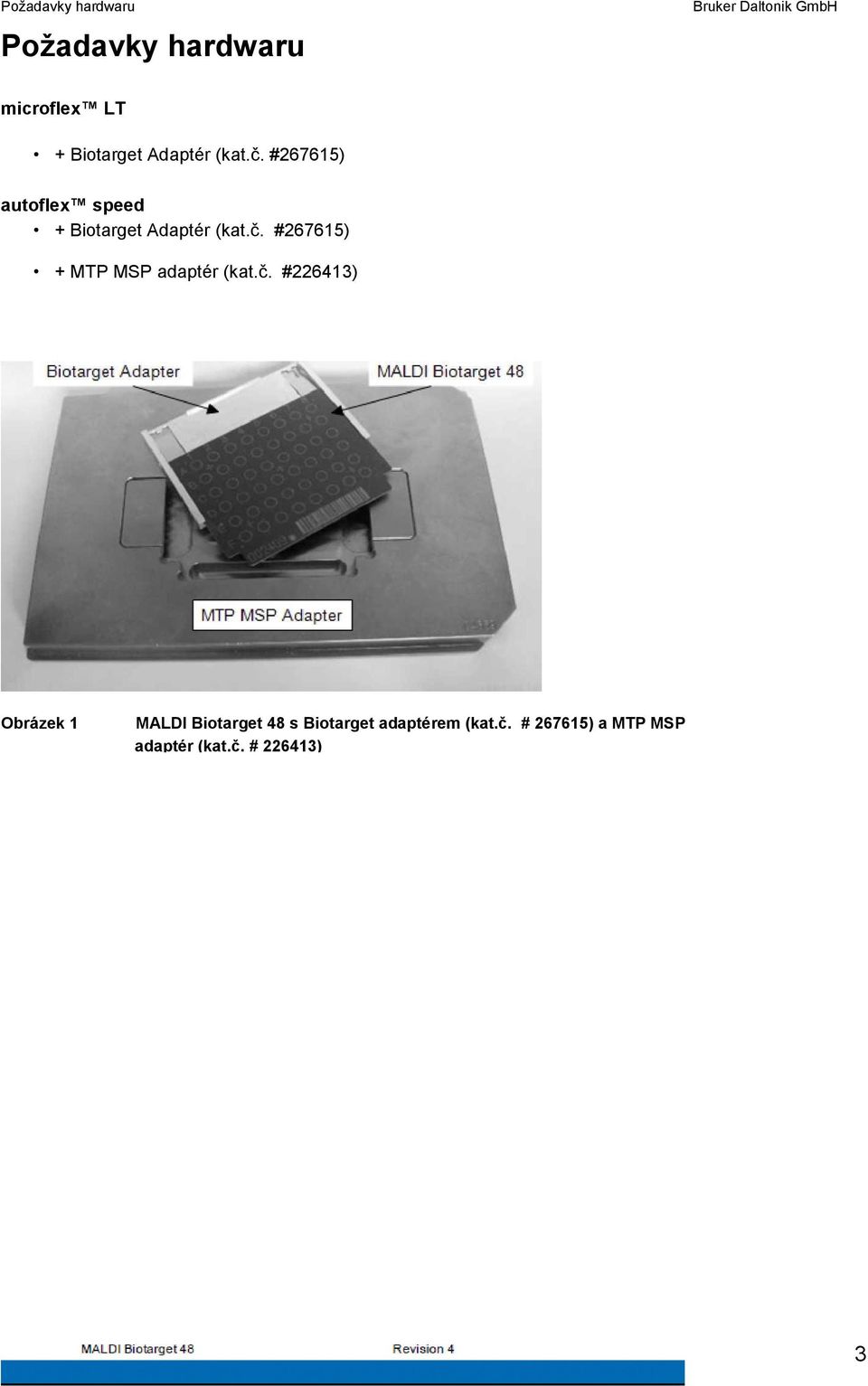 č. #267615) + MTP MSP adaptér (kat.č. #226413) Obrázek 1 MALDI Biotarget 48 s Biotarget adaptérem (kat.