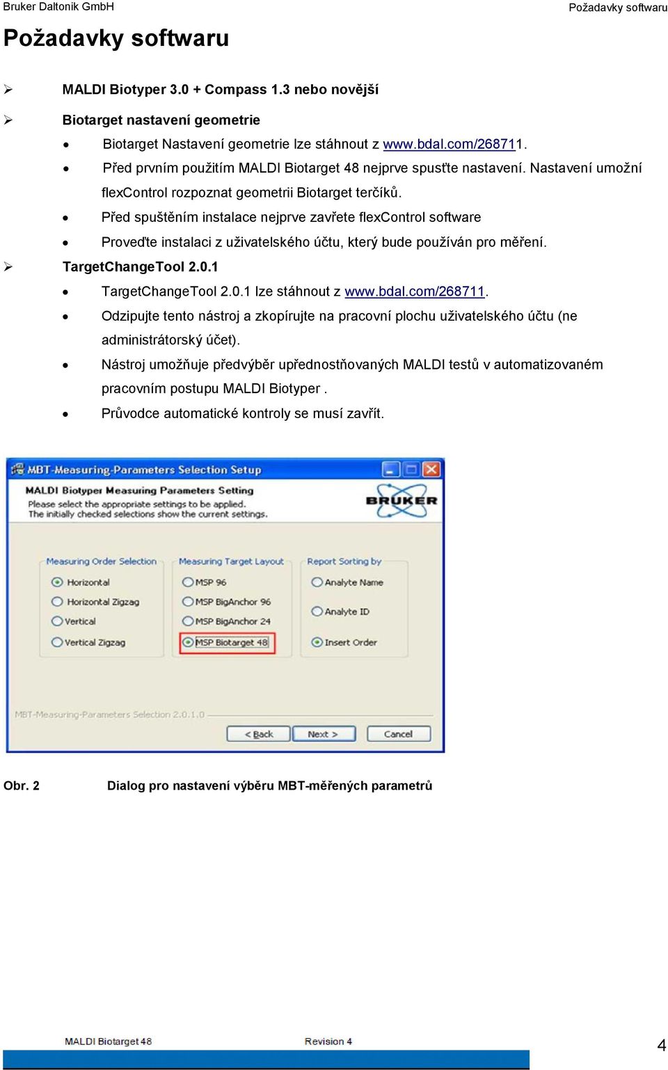 Před spuštěním instalace nejprve zavřete flexcontrol software Proveďte instalaci z uživatelského účtu, který bude používán pro měření. TargetChangeTool 2.0.1 TargetChangeTool 2.0.1 lze stáhnout z www.