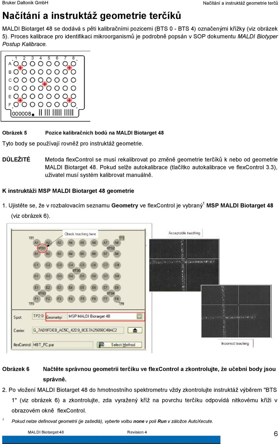 Obrázek 5 Pozice kalibračních bodů na MALDI Biotarget 48 Tyto body se používají rovněž pro instruktáž geometrie.