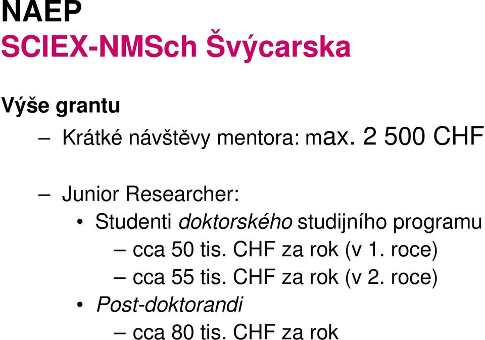 2 500 CHF Junior Researcher: Studenti doktorského studijního