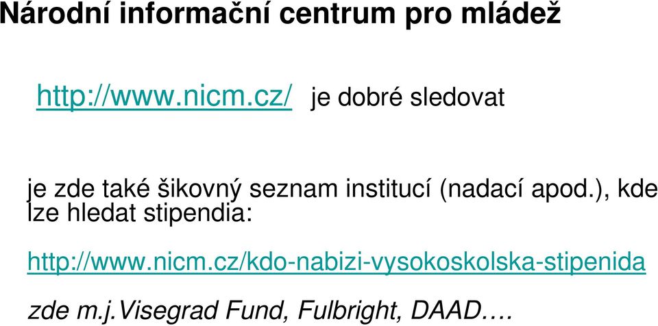 (nadací apod.), kde lze hledat stipendia: http://www.nicm.