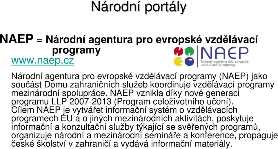 NAEP vznikla díky nové generaci programu LLP 2007-2013 (Program celoživotního učení).