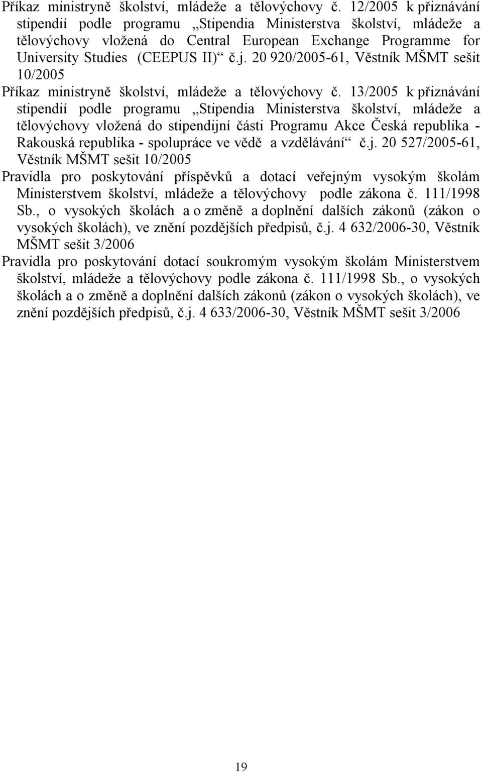 20 920/2005-61, Věstník MŠMT sešit 10/2005  13/2005 k přiznávání stipendií podle programu Stipendia Ministerstva školství, mládeže a tělovýchovy vložená do stipendijní části Programu Akce Česká