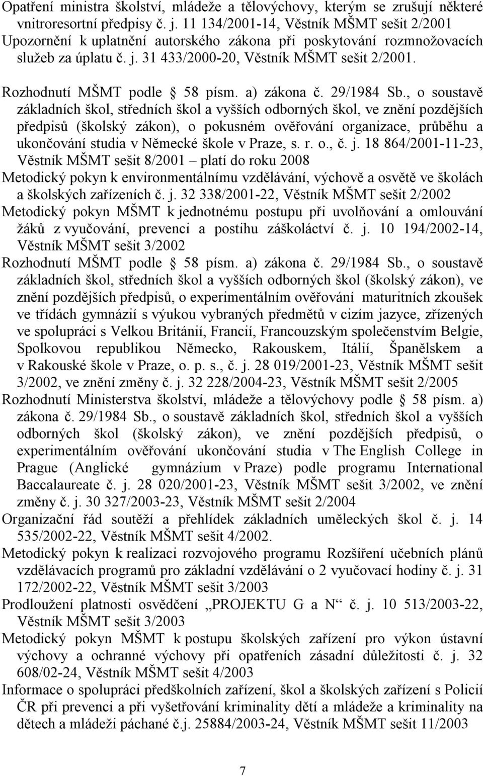 Rozhodnutí MŠMT podle 58 písm. a) zákona č. 29/1984 Sb.