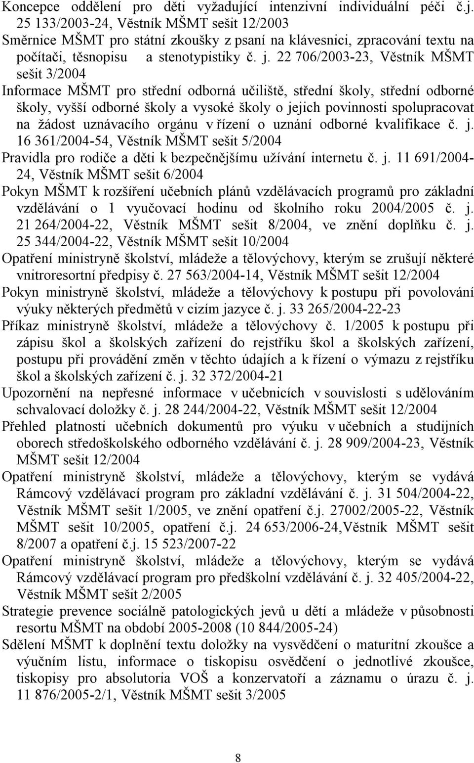 žádost uznávacího orgánu v řízení o uznání odborné kvalifikace č. j.